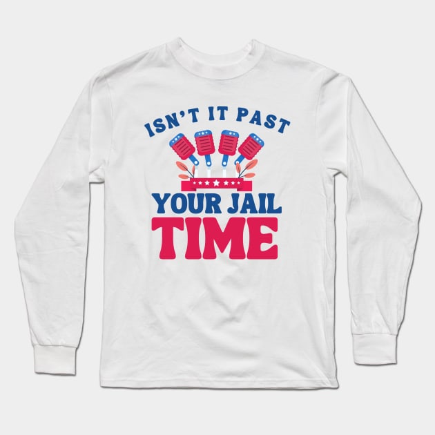 isn't it past your jail time? election 2024 Long Sleeve T-Shirt by TreSiameseTee